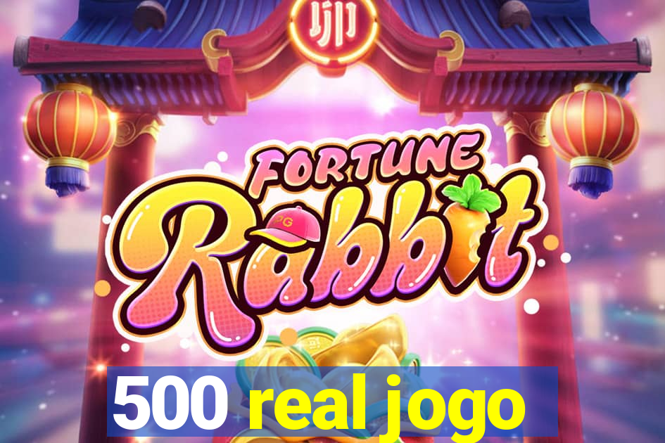 500 real jogo